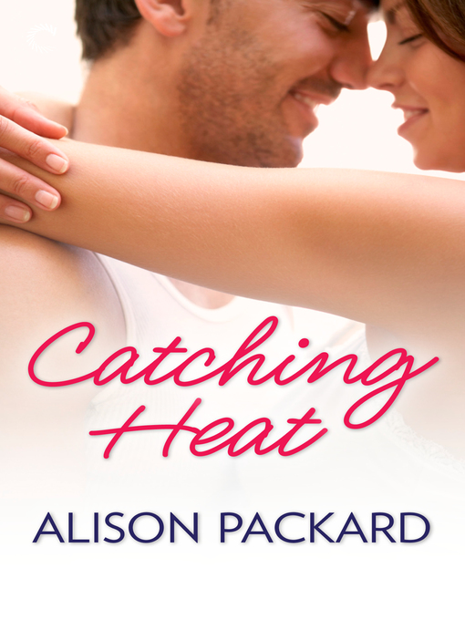Title details for Catching Heat by Alison Packard - Available